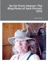 So Far From Heaven: The Blog Posts of Jack Purcell, 2012: The Blog Posts of Jack Purcell, 2012