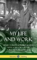 My Life and Work: Henry Ford's Autobiography, with a History of the Ford Motor Company (Hardcover)