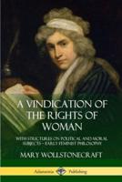 A Vindication of the Rights of Woman: With Strictures on Political and Moral Subjects - Early Feminist Philosophy