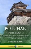 Botchan (Master Darling): A Humorous Story of Japanese Tradition and Morality in a Matsuyama on the Cusp of Modernity (Hardcover)