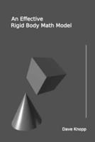 An Effective Rigid Body Math Model: A Synopsis for the Practitioner