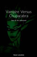Vampire  Versus  Chupacabra: Tales  Of  The  Underworld