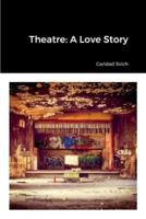 Theatre: A Love Story