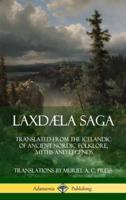 Laxdæla Saga: Translated from the Icelandic of Ancient Nordic Folklore, Myths and Legends (Hardcover)