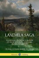 Laxdæla Saga: Translated from the Icelandic of Ancient Nordic Folklore, Myths and Legends