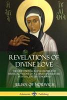 Revelations of Divine Love: The Devotional Revelations and Mystical Visions of a Christian Believer in 14th Century England