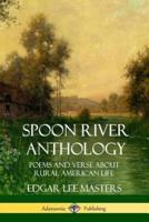 Spoon River Anthology: Poems and Verse About Rural American Life