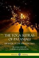 The Yoga Sutras of Patanjali: The Book of The Spiritual Man