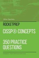 ROCKETPREP CISSP® Concepts 350 Practice Questions: Dominate Your Certification Exam