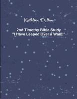 2nd Timothy Bible Study   "I Have Leaped Over a Wall!!"