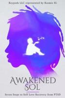 Awakened Sol: Seven Steps to Self Love Recovery from PTSD