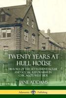 Twenty Years at Hull House: History of the Settlement House and Social Reformism in Chicago's West Side