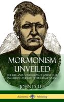 Mormonism Unveiled: The Life and Confession of John D. Lee, Including the Life of Brigham Young (Hardcover)