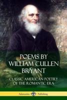 Poems by William Cullen Bryant: Classic American Poetry of the Romantic Era