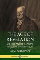 The Age of Revelation: Or 'The Age of Reason', Shewen To Be an Age of Infidelity