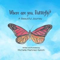 Where are you Butterfly?: A Beautiful Journey