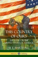 This Country of Ours: The Story of the United States of America