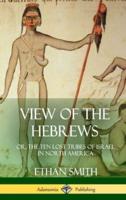 View of the Hebrews: or, The Ten Lost Tribes of Israel in North America (Hardcover)