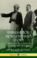 Ambassador Morgenthau's Story: A Personal Account of the Armenian Genocide (Hardcover)