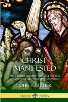 Christ Manifested: The Spiritual Manifestations of the Son of God in the Old and New Testaments