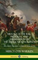 History of the Rise, Progress, and Termination of the American Revolution: All Three Volumes - Complete with Notes (Hardcover)