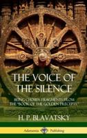 The Voice of the Silence: Being Chosen Fragments from the "Book of the Golden Precepts." (Hardcover)