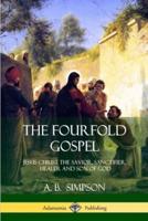 The Fourfold Gospel: Jesus Christ the Savior, Sanctifier, Healer and Son of God