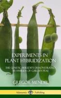 Experiments in Plant Hybridization: The Genetic Heredity Demonstrated by Hybrids of Garden Peas (Hardcover)