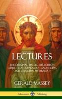 Lectures: The Original Ten Lectures Upon Subjects of Egyptology, Gnosticism, and Christian Mythology (Hardcover)