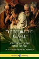 The Fourfold Gospel Or, A Harmony of the Four Gospels