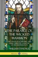 The Parable of the Wicked Mammon: The Truth of Scripture and Jesus Christ by a Martyr of the Reformation