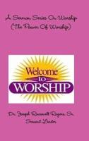 A Sermon Series On Worship (The Power Of Worship)