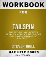 Workbook for Tailspin: The People and Forces Behind America's Fifty-Year Fall--and Those Fighting to Reverse It (Max-He