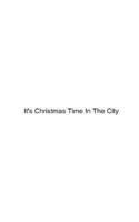 It's Christmas Time In The City