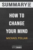 Summary of How to Change Your Mind: What the New Science of Psychedelics Teaches Us About Consciousness, Dying, Addicti