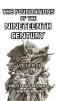 The Foundations of the Nineteenth Century Volume II