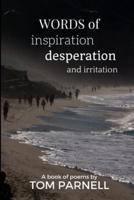Words of inspiration, desperation and irritation