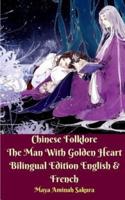 Chinese Folklore The Man With Golden Heart Bilingual Edition English and French