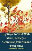 25 Ways To Deal With Stress, Anxiety and Depression from Islamic Perspective