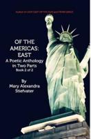 Of The Americas: East: A Poetic Anthology in Two Parts; Book 2 of 2