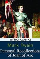Personal Recollections of Joan of Arc (Esprios Classics)