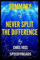 Summary of Never Split the Difference by Chris Voss - Finish Entire Book in 15 Minutes