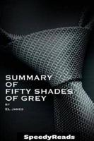 Summary of Fifty Shades of Grey by EL James - Finish Entire Novel in 15 Minutes