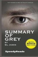 Summary of Grey: Fifty Shades of Grey as Told by Christian (Fifty Shades of Grey Series) - Finish Entire Novel in 15 Mi