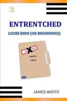 ENTRENTCHED 2: LOOSE ENDS (OR BEGINNINGS)