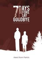 7 Days Before I Say Goodbye: Seven Days Before I Say Goodbye