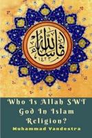 Who Is Allah SWT God In Islam Religion?
