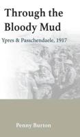 Through the Bloody Mud - Passchendaele 1917
