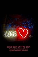 Love East Of The Sun: Poems On Variations Of Love
