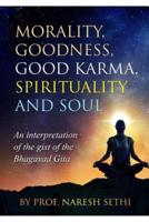 Morality, Goodness, Good Karma, Spirituality and Soul